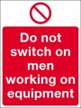 Do not switch on men working on equipment